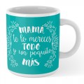 Taza Mamá te lo mereces todo